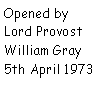Text Box: Opened by Lord Provost William Gray 5th April 1973